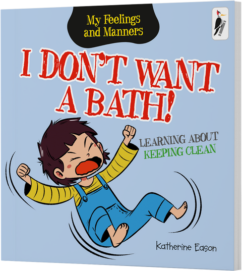 I Don't Want a Bath! - Learning About Keeping Clean