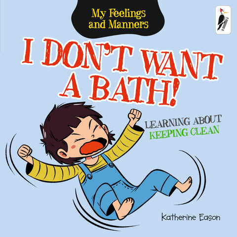 I Don't Want a Bath! - Learning About Keeping Clean